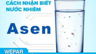 Nước bị nhiễm Asen. Cách nhận biết và xử lý sạch đạt tiêu chuẩn 2021
