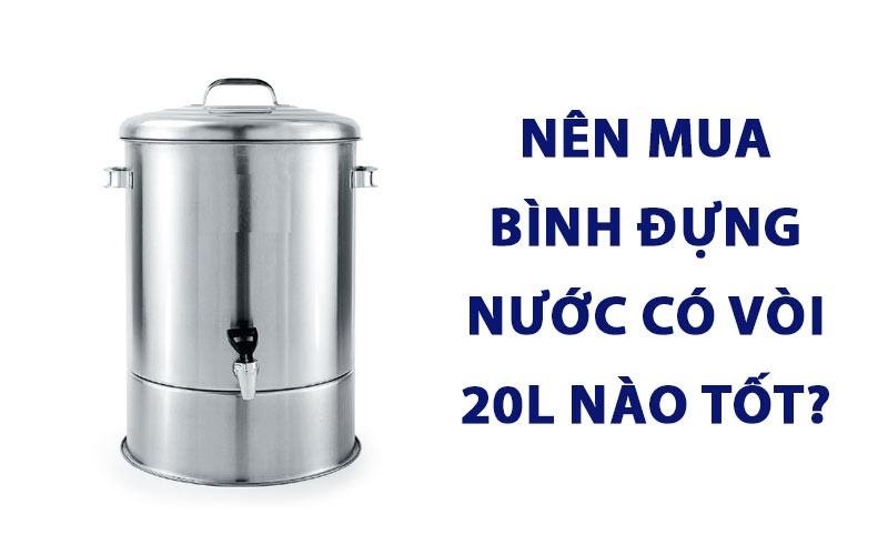 Top 3 loại bình đựng nước có vòi 20l đẹp tiện lợi nhất hiện nay